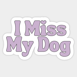 I Miss My Dog - Dog Quotes Sticker